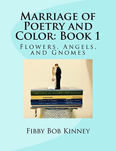 Marriage of Poetry and Color: Book 1: Flowers, Angels, and Gnomes (Volume 1)