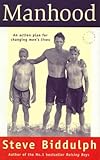 Manhood: an Action Plan for Changing Men's Lives - Steve Biddulph 