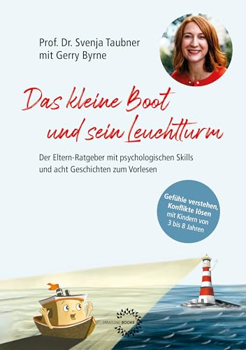 DAS KLEINE BOOT UND SEIN LEUCHTTURM: Der Eltern-Ratgeber mit psychologischen Skills und acht Geschichten zum Vorlesen