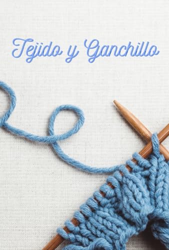 Tejido y Ganchillo: Guía para principiantes y avanzados