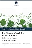 Die Wirkung pflanzlicher Produkte auf die Zahnentwicklung (Odontogensis): Die Wirkung von Aloe Vera und Eukalyptusöl auf die Entwicklung von Zahnkeimen bei Albino-Ratten (German Edition)