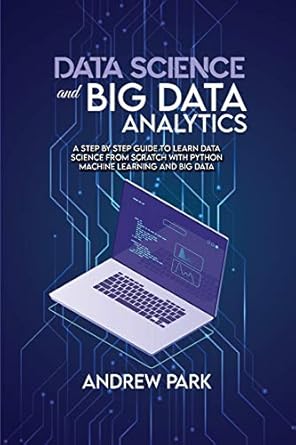 Data Science and Big Data Analytics: A Step by Step Guide to learn data ...