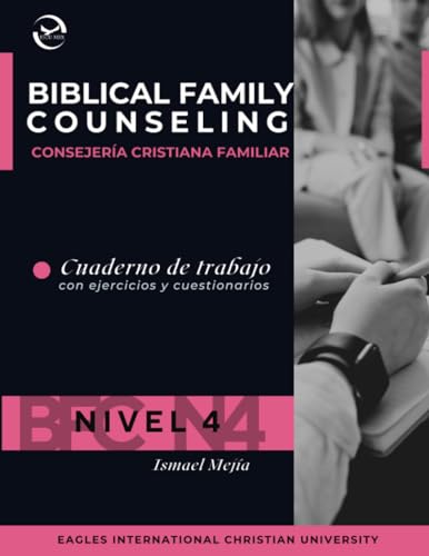 Consejería Cristiana Familiar Nivel 4 Cuaderno de Trabajo | Biblical Family Counseling Workbook (Spanish Edition)