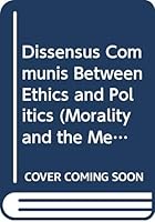 Dissensus Communis: Between Ethics and Politics (Morality and the Meaning of Life) 903900403X Book Cover