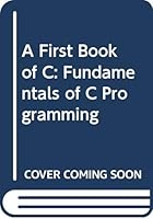 A First Book of C: Fundamentals of C Programming 0932764193 Book Cover