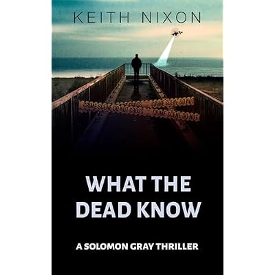 What The Dead Know: A Solomon Gray Thriller - 350,000+ Selling Series!
