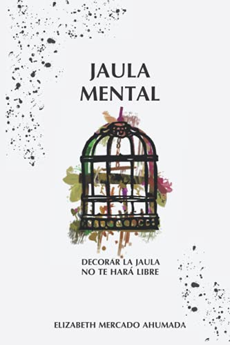 Jaula Mental: Decorar la jaula no te hará libre