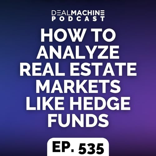 535: How To Analyze Real Estate Markets Like Hedge Funds