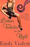 Lesbian Tentacles in the Night: An Explosive Tentacle on Female Instant Pregnancy Romance (Fertile Females and Treacherous Tentacles Book 1)
