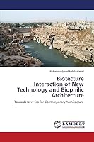 Biotecture Interaction of New Technology and Biophilic Architecture: Towards New Era for Contemporary Architecture 3659800058 Book Cover