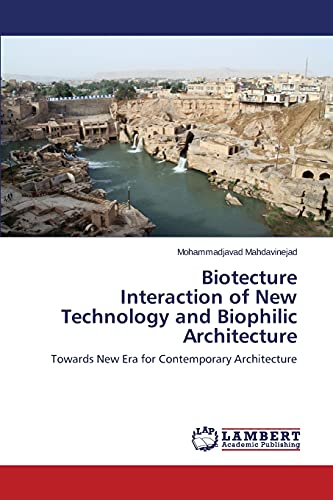 Image of Biotecture Interaction of New Technology and Biophilic Architecture: Towards New Era for Contemporary Architecture