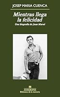 Mientras llegas la felicidad: Una biografía de Juan Marsé 8433907972 Book Cover
