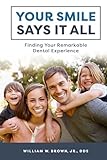 Your Smile Says It All: Finding Your Remarkable Dental Experience
