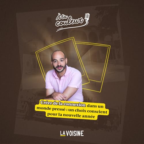 &Eacute;p. 48 // Cr&eacute;er de la connexion dans un monde press&eacute; : un choix conscient pour la nouvelle ann&eacute;e avec Benoit Chalifoux