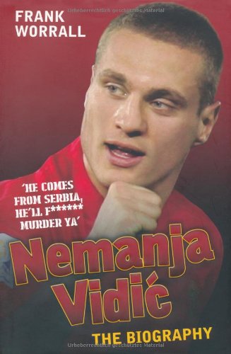 Nemanja Vidic: The Biography      Hardcover – March 18, 2010