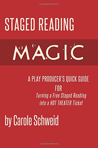 Staged Reading Magic: A Play Producer's Quick Guide for Turning a Free Staged Reading into a Hot Theater Ticket