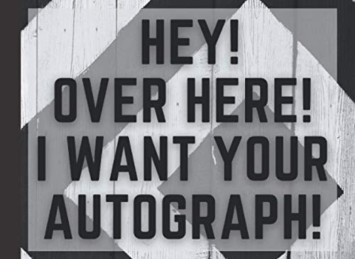Hey Over here I want your autograph: Autograph Book | Signatures Scrapbook | Celebrity Autograph Book | For Kids and Adult | Blank Unlined Space | ... for Autograph Hunters |Keepsake Memory Book