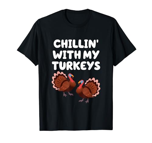 Chillin with my turkeys funny turkey thanksgiving family t-shirt