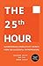 The 25th Hour: Supercharging Productivity - Secrets from 300 Successful Entrepreneurs
