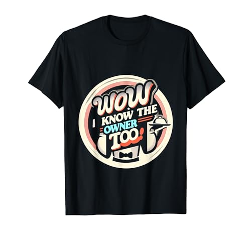wow, I know the owner too |-- Camiseta