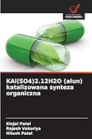 KAl(SO4)2.12H2O (alun) katalizowana synteza organiczna (Polish Edition) 6208933684 Book Cover