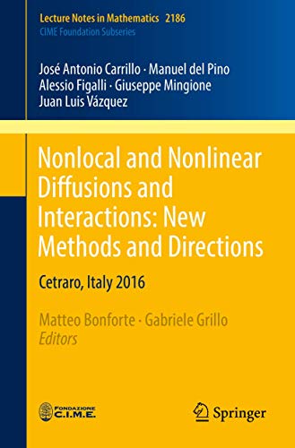 Nonlocal and Nonlinear Diffusions and Interactions: New Methods and Directions: Cetraro, Italy 2016: 2186 (Lecture Notes in Mathematics) view 2