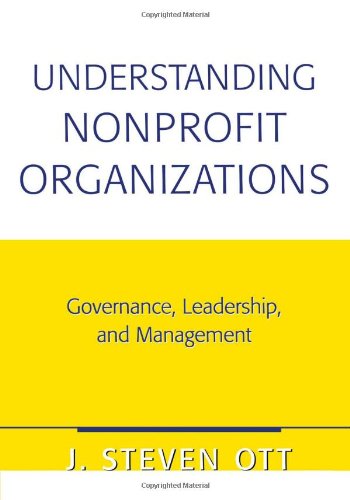 Understanding Nonprofit Organizations: Governance, Leadership, and Management