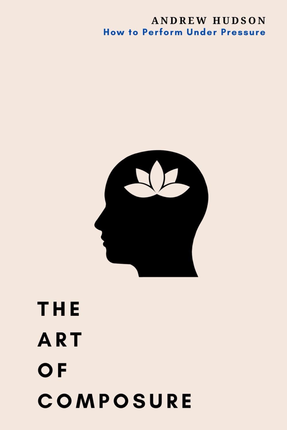 The Art of Composure: How to Perform Under Pressure
