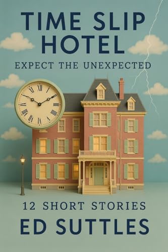 Time Slip Hotel: Expect the Unexpected: 12 Short Stories