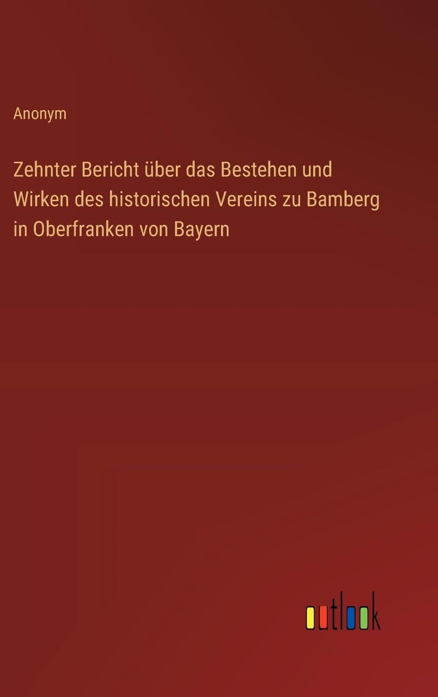 Zehnter Bericht über das Bestehen und Wirken des historischen Vereins zu Bamberg in Oberfranken von Bayern