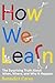 How We Learn: The Surprising Truth About When, Where, and Why It Happens