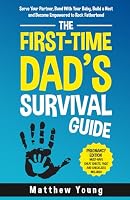 The First-Time Dad’s Survival Guide: Pregnancy Edition: Serve Your Partner, Bond With Your Baby, Build a Nest, and Become Empowered to Rock Fatherhood B0CJXDKMWK Book Cover