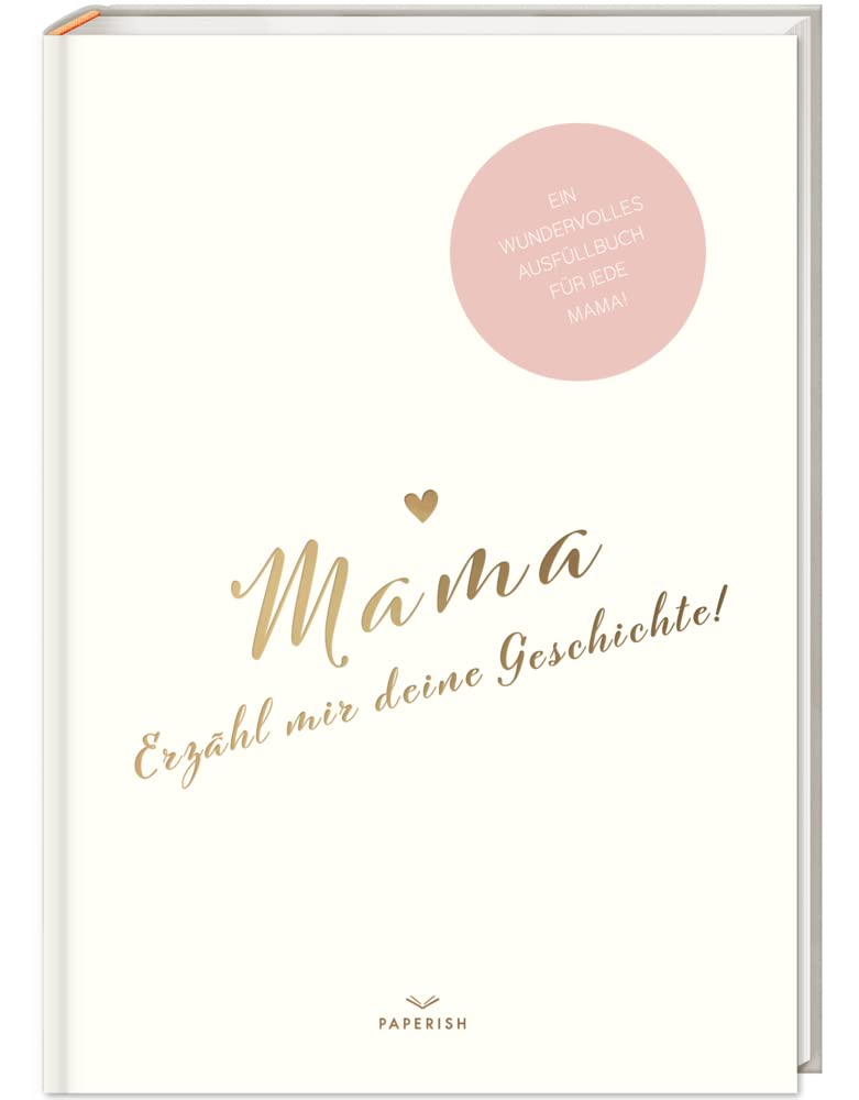 Mama, erzähl mir deine Geschichte!: Ein besonderes Erinnerungsbuch zum Verschenken - Mama Buch zum Ausfüllen als Geschenk, Geburtstagsgeschenk, PAPERISH®