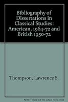 A bibliography of dissertations in classical studies: American, 1964-1972 : British, 1950-1972 ; with a cumulative index, 1861-1972 0208014578 Book Cover