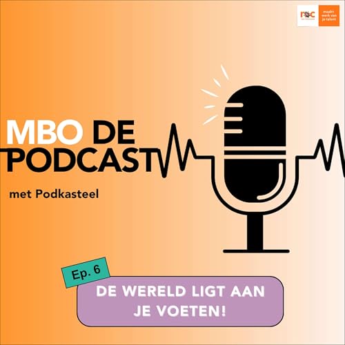 Page de couverture de MBO de Podcast #6: De wereld ligt aan je voeten!
