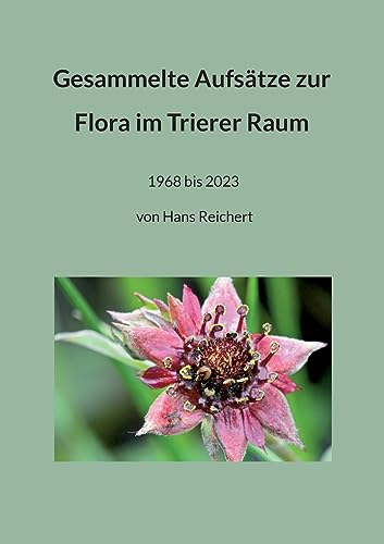 Gesammelte Aufsätze zur Flora im Trierer Raum: 1968 bis 2023 von Hans Reichert (German Edition)
