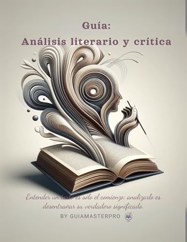 Guía: Análisis literario y crítica: Dominando el arte de la lectura (Spanish Edition)
