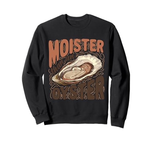 Humer Than An Oyster, divertente regalo per donne adulte Felpa