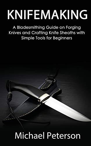 Knifemaking: A Bladesmithing Guide on Forging Knives and Crafting Knife Sheaths with Simple Tools for Beginners image 3
