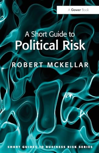A Short Guide to Political Risk (Short Guides to Business Risk)
