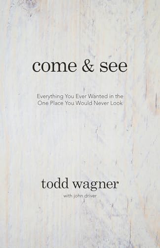 Come and See: Everything You Ever Wanted in the One Place You Would Never Look