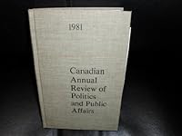 Canadian Annual Review of Politics and Public Affairs, 1981 (Canadian Annual Review of Politics and Public Affairs) 0802025005 Book Cover