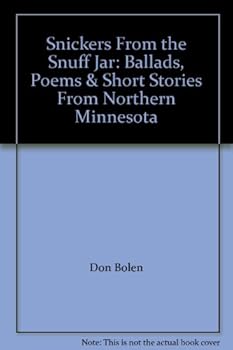 Snickers From the Snuff Jar: Ballads, Poems & Short Stories From Northern Minnesota