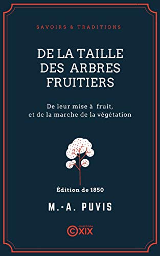 livre De la taille des arbres fruitiers: De leur mise à fruit, et de la marche de la végétation