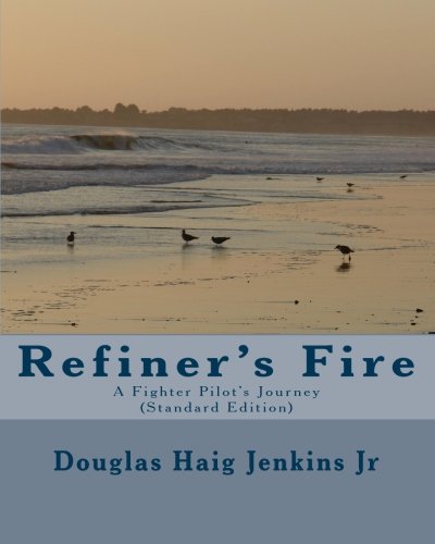 Refiner's Fire: A Fighter Pilot's Journey (Standard Edition)