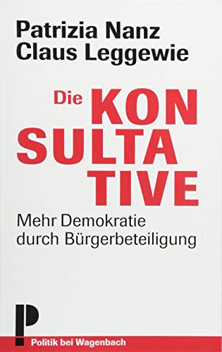 Die Konsultative - Mehr Demokratie durch Bürgerbeteiligung: Mehr Demokratie durch Bürgerbeteiligung - Erweiterte Neuausgabe (Politik)
