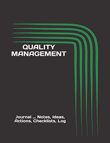 Quality Management: Journal ... Notes, Ideas, Actions, Checklists, Log (Quality Management, Continuous Improvement, Iso, Ts, Six Sigma, Lean Journals 