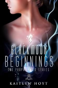 BlackMoon Beginnings (The Prophesized Book 1) by [Kaitlyn Hoyt]