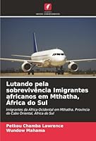 Lutando pela sobrevivência Imigrantes africanos em Mthatha, África do Sul (Portuguese Edition) 6208885701 Book Cover
