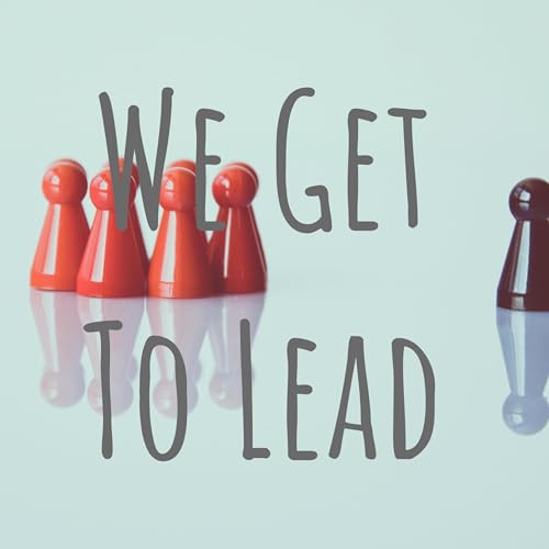 We Get To Lead: Inspiring Tales of Leadership and Growth cover art